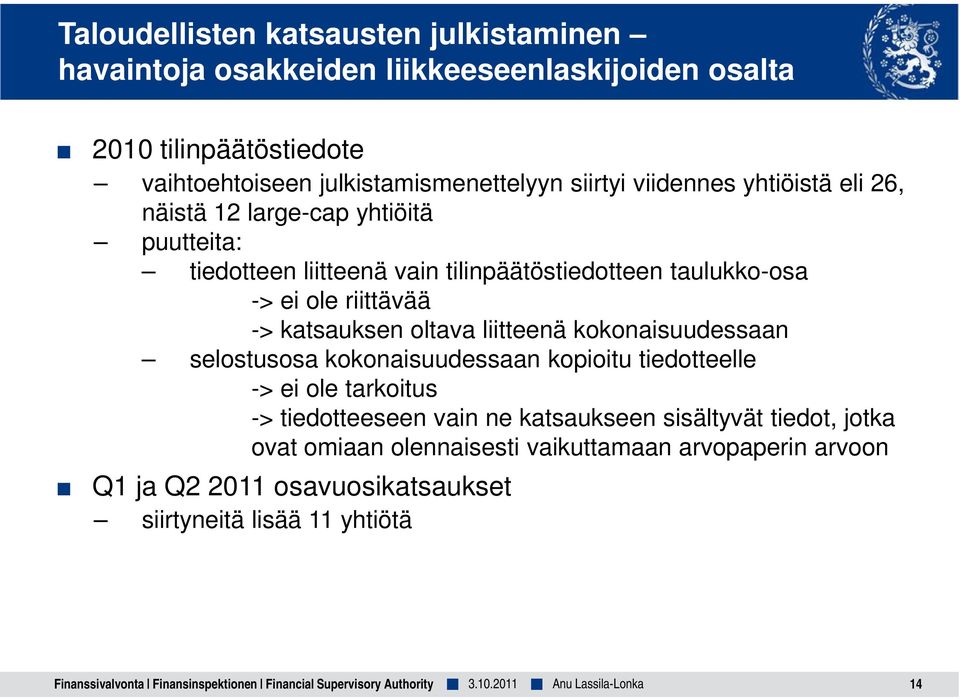 kokonaisuudessaan selostusosa kokonaisuudessaan kopioitu tiedotteelle -> ei ole tarkoitus -> tiedotteeseen vain ne katsaukseen sisältyvät tiedot, jotka ovat omiaan olennaisesti