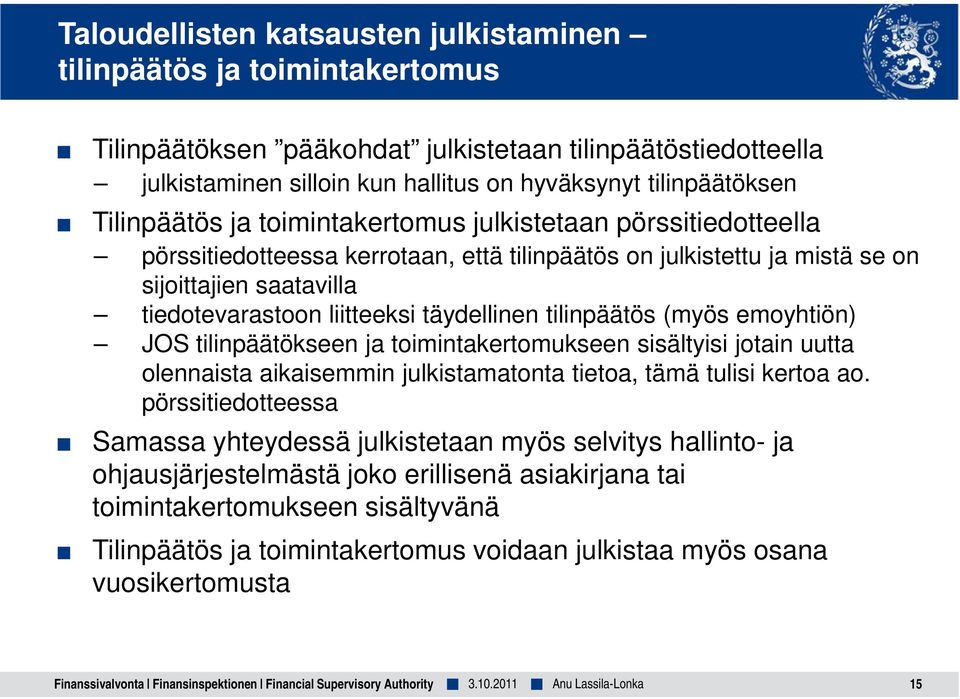 täydellinen tilinpäätös (myös emoyhtiön) JOS tilinpäätökseen ja toimintakertomukseen sisältyisi jotain uutta olennaista aikaisemmin julkistamatonta tietoa, tämä tulisi kertoa ao.