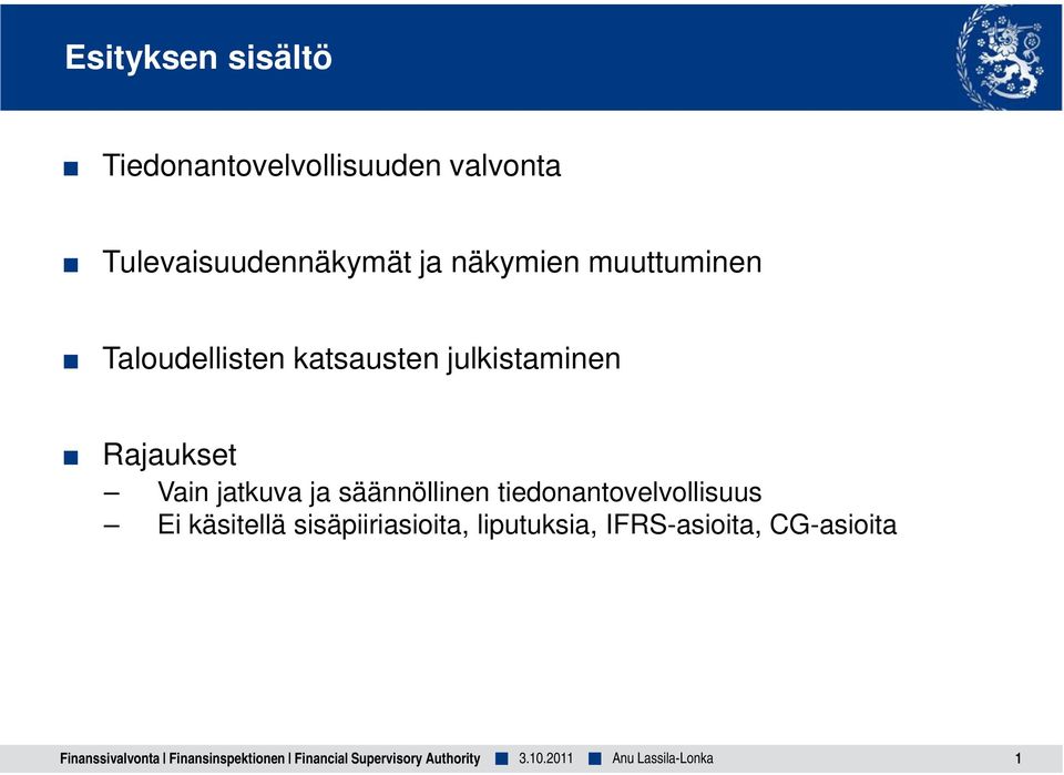 ja säännöllinen tiedonantovelvollisuus Ei käsitellä sisäpiiriasioita, liputuksia,