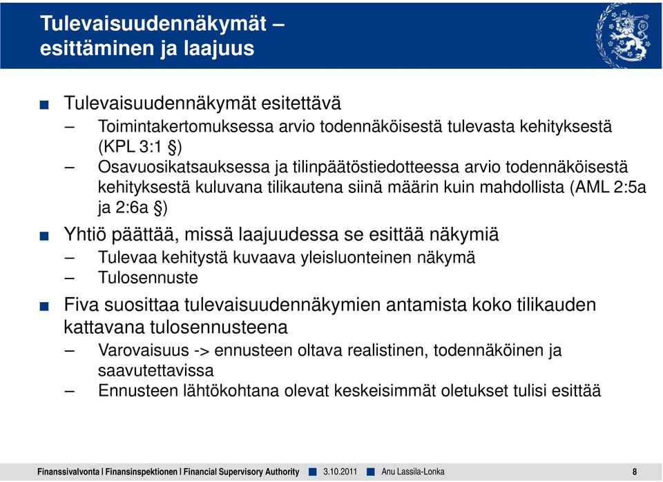 Tulevaa kehitystä kuvaava yleisluonteinen näkymä Tulosennuste Fiva suosittaa tulevaisuudennäkymien antamista koko tilikauden kattavana tulosennusteena Varovaisuus -> ennusteen oltava