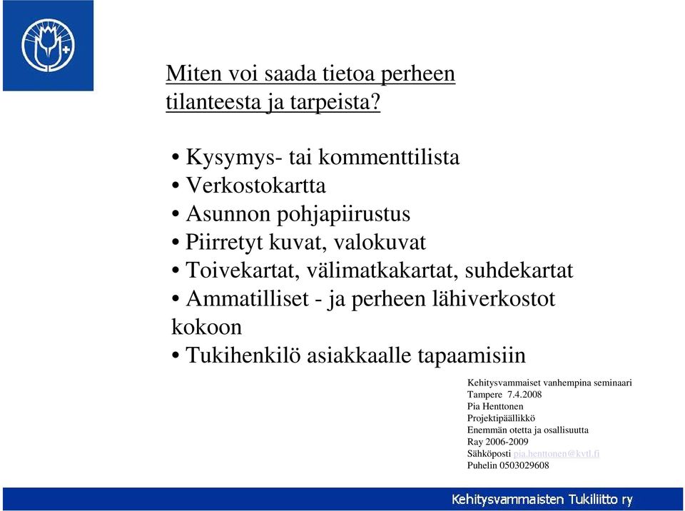 välimatkakartat, suhdekartat Ammatilliset - ja perheen lähiverkostot kokoon Tukihenkilö asiakkaalle tapaamisiin