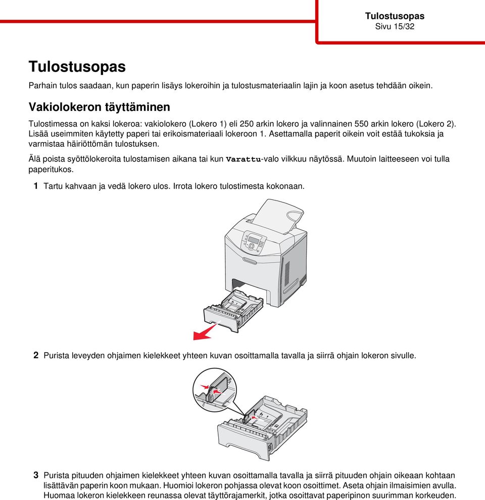 Lisää useimmiten käytetty paperi tai erikoismateriaali lokeroon 1. Asettamalla paperit oikein voit estää tukoksia ja varmistaa häiriöttömän tulostuksen.