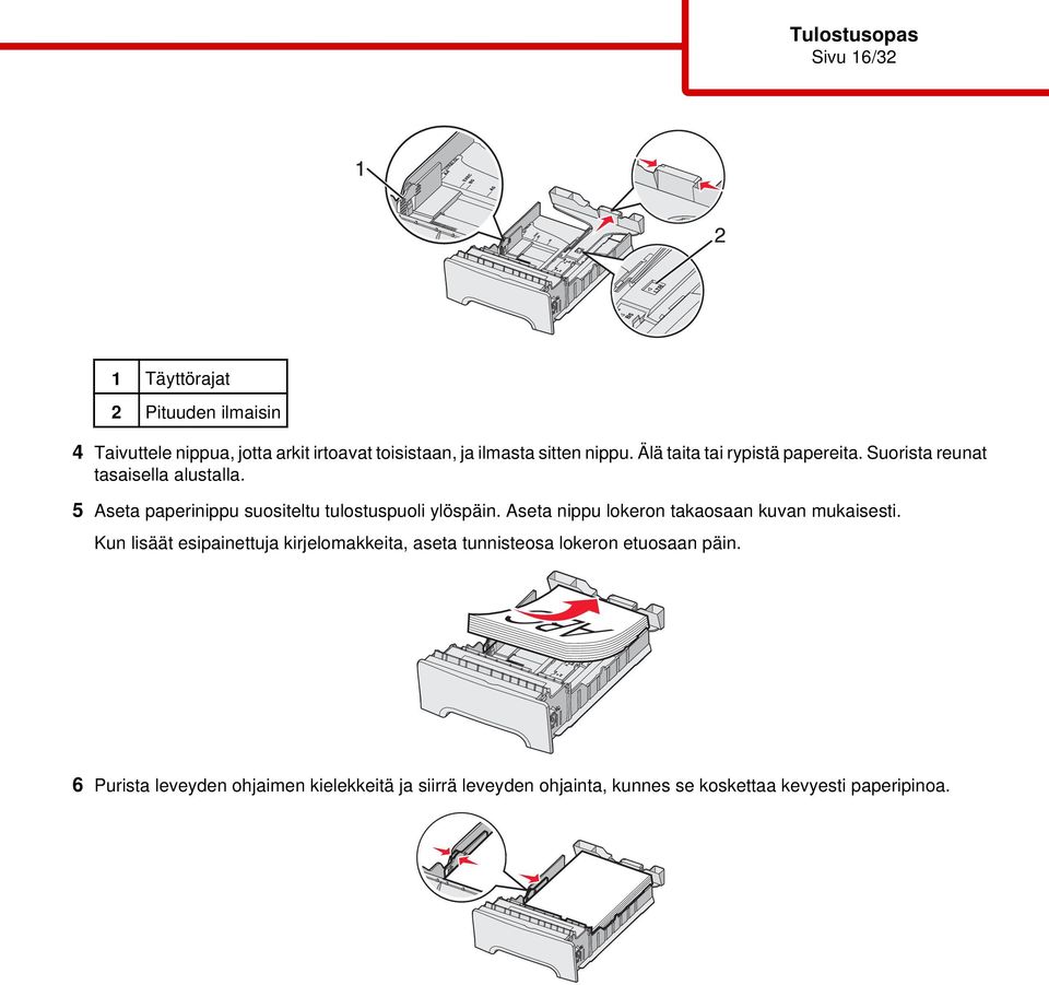 5 Aseta paperinippu suositeltu tulostuspuoli ylöspäin. Aseta nippu lokeron takaosaan kuvan mukaisesti.