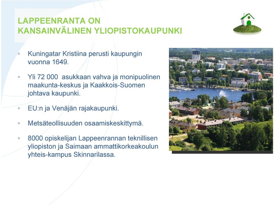 Yli 72 000 asukkaan vahva ja monipuolinen maakunta-keskus ja Kaakkois-Suomen johtava kaupunki.