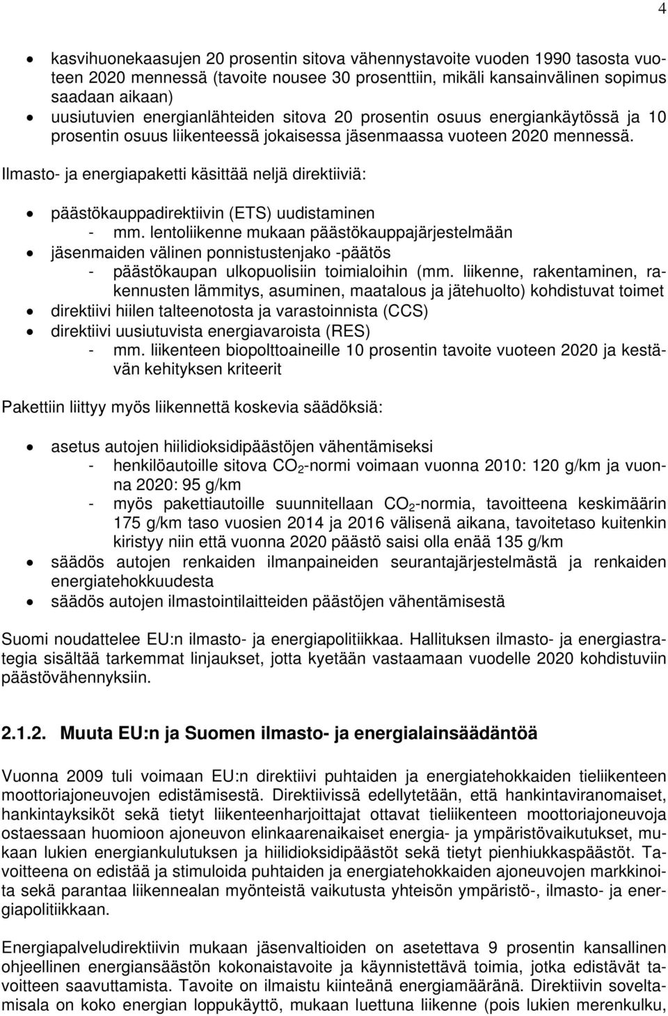 Ilmasto- ja energiapaketti käsittää neljä direktiiviä: päästökauppadirektiivin (ETS) uudistaminen - mm.