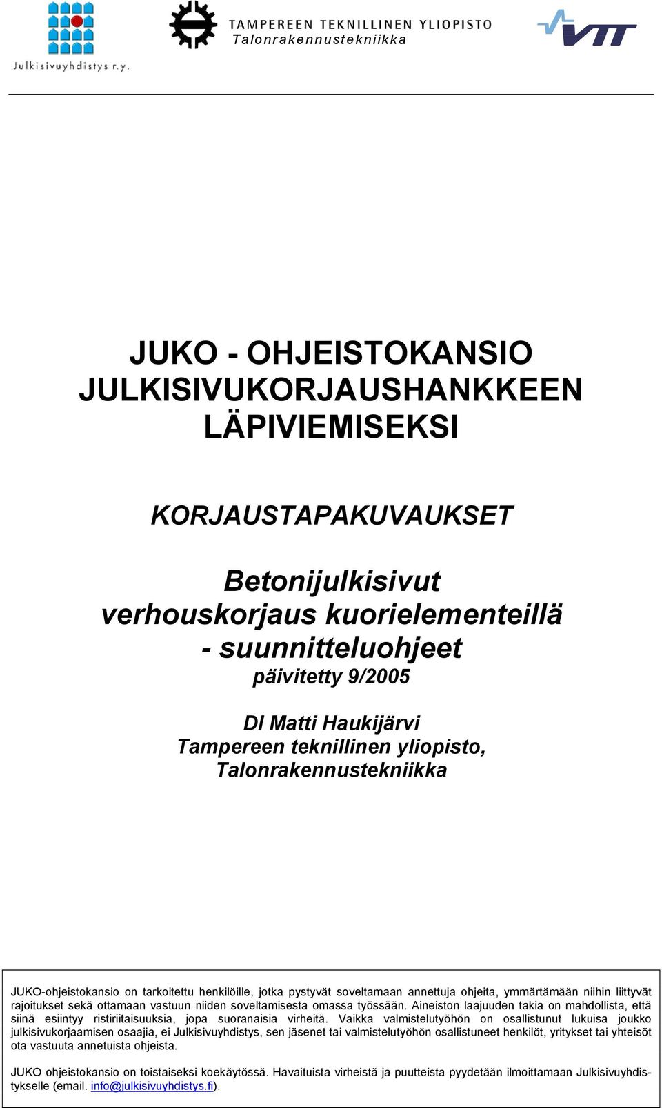 rajoitukset sekä ottamaan vastuun niiden soveltamisesta omassa työssään. Aineiston laajuuden takia on mahdollista, että siinä esiintyy ristiriitaisuuksia, jopa suoranaisia virheitä.