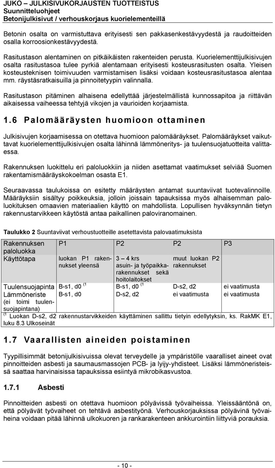 Yleisen kosteusteknisen toimivuuden varmistamisen lisäksi voidaan kosteusrasitustasoa alentaa mm. räystäsratkaisuilla ja pinnoitetyypin valinnalla.