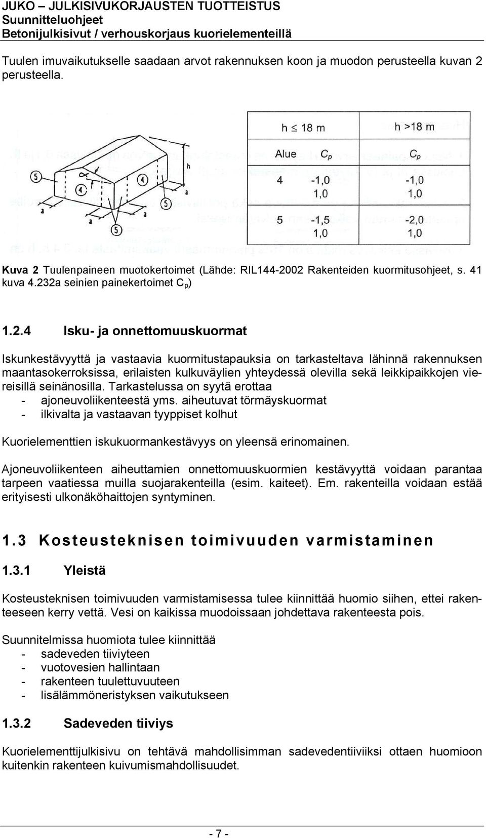 yhteydessä olevilla sekä leikkipaikkojen viereisillä seinänosilla. Tarkastelussa on syytä erottaa - ajoneuvoliikenteestä yms.