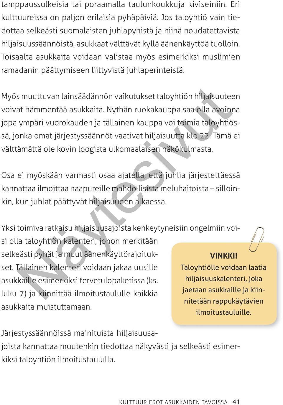 Toisaalta asukkaita voidaan valistaa myös esimerkiksi muslimien ramadanin päättymiseen liittyvistä juhlaperinteistä.