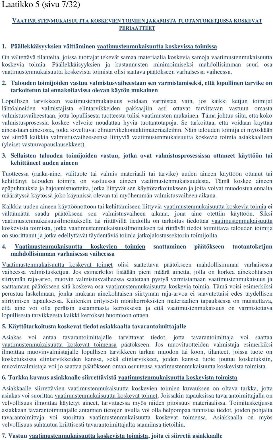 Päällekkäisyyksien ja kustannusten minimoimiseksi mahdollisimman suuri osa vaatimustenmukaisuutta koskevista toimista olisi saatava päätökseen varhaisessa vaiheessa. 2.