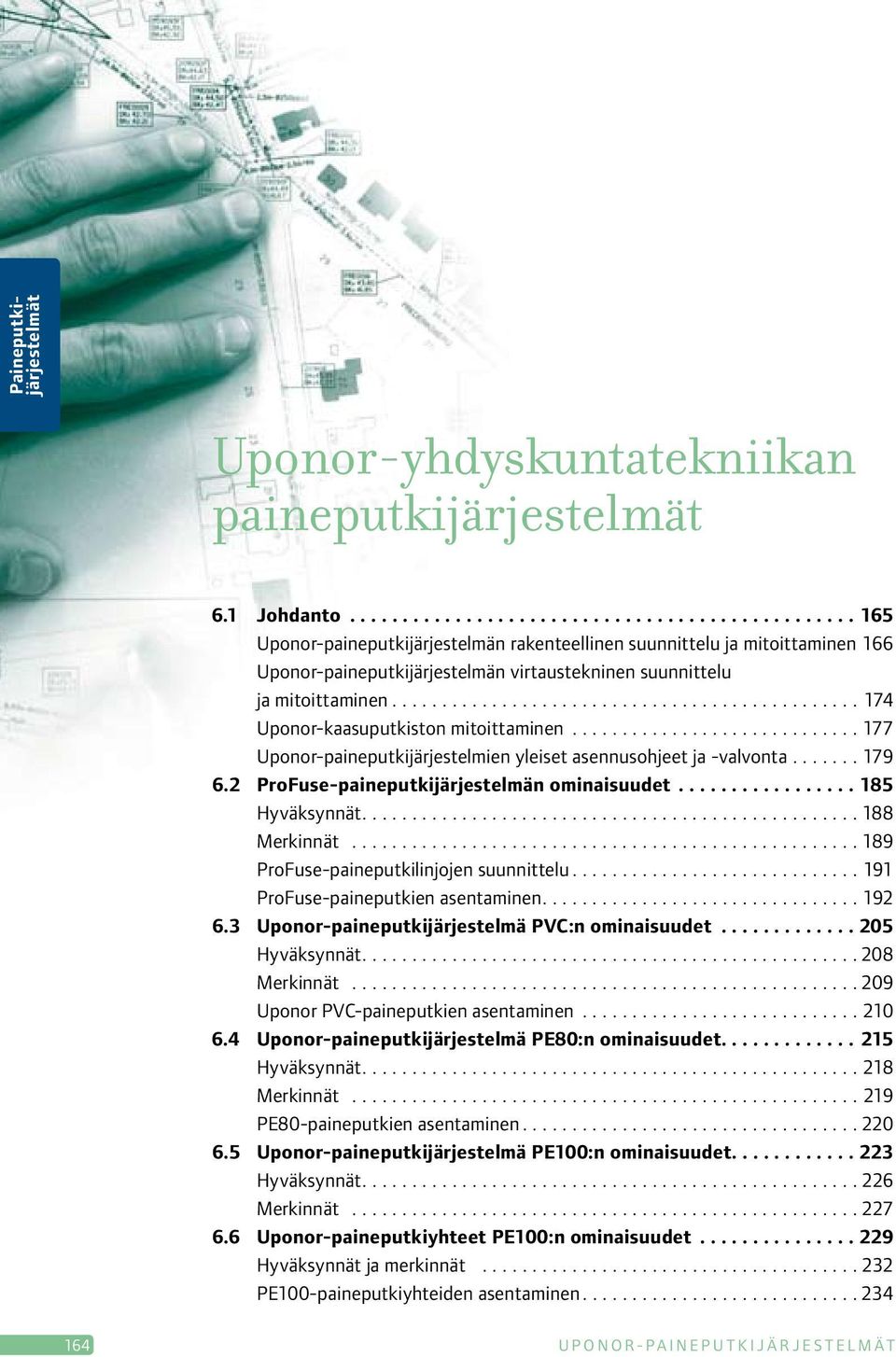 ............................................... 174 Uponor-kaasuputkiston mitoittaminen.............................. 177 Uponor-paineputkijärjestelmien yleiset asennusohjeet ja -valvonta........ 179 6.