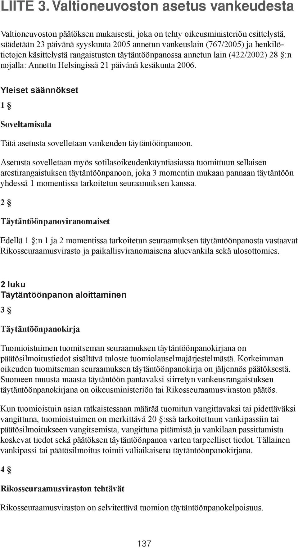 henkilötietojen käsittelystä rangaistusten täytäntöönpanossa annetun lain (422/2002) 28 :n nojalla: Annettu Helsingissä 21 päivänä kesäkuuta 2006.