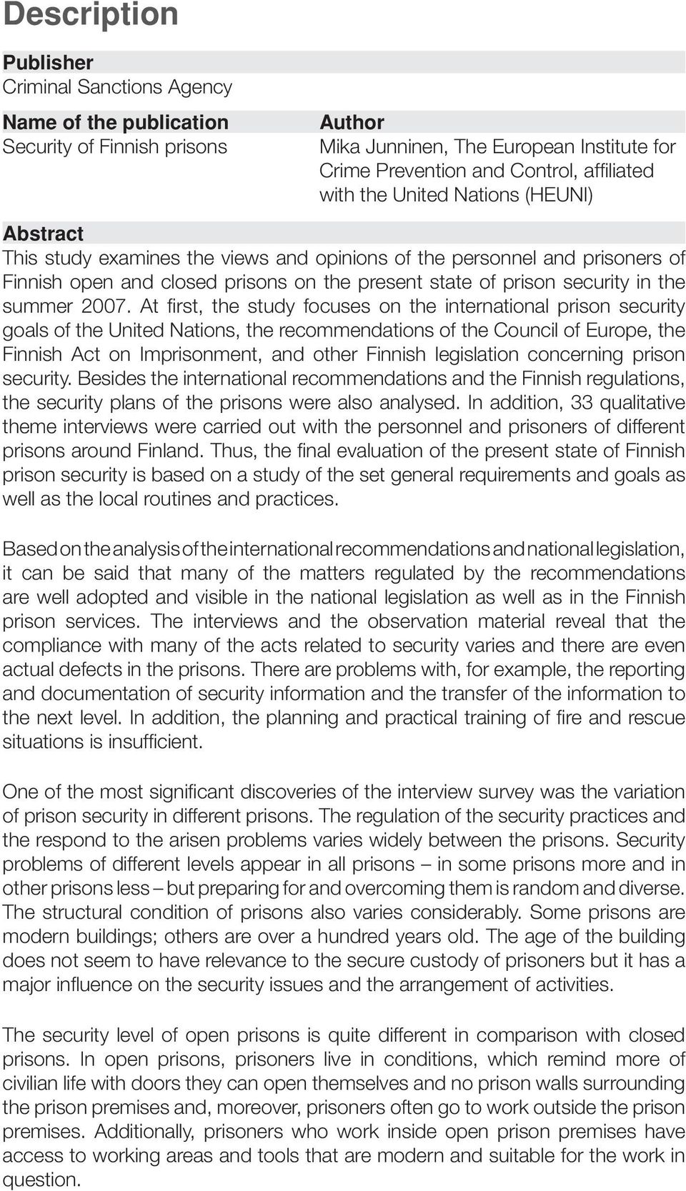 At first, the study focuses on the international prison security goals of the United Nations, the recommendations of the Council of Europe, the Finnish Act on Imprisonment, and other Finnish