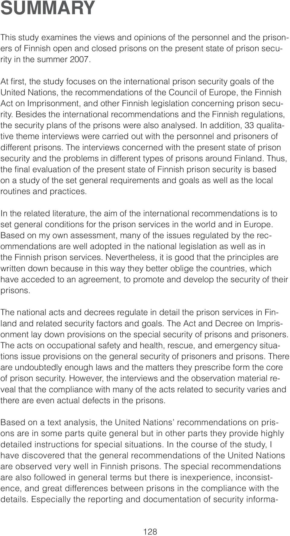 legislation concerning prison security. Besides the international recommendations and the Finnish regulations, the security plans of the prisons were also analysed.
