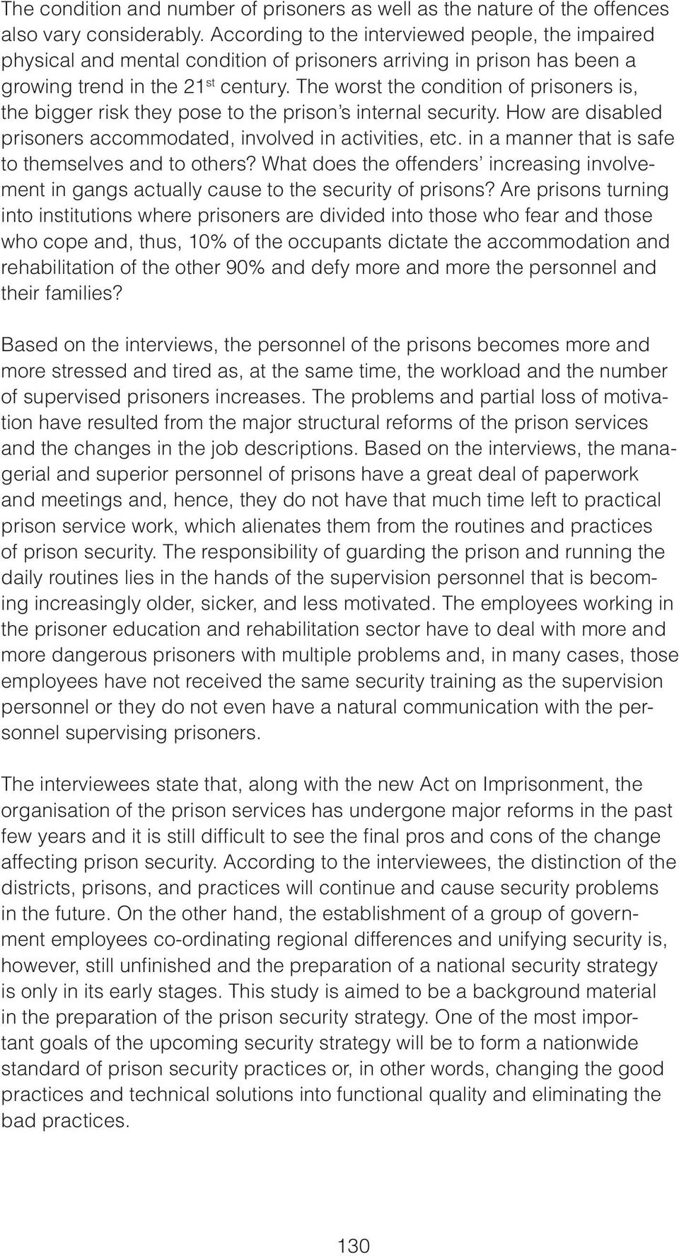 The worst the condition of prisoners is, the bigger risk they pose to the prison s internal security. How are disabled prisoners accommodated, involved in activities, etc.