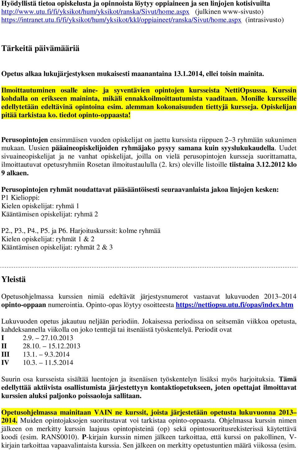 Ilmoittautuminen osalle aine- ja syventävien opintojen kursseista NettiOpsussa. Kurssin kohdalla on erikseen maininta, mikäli ennakkoilmoittautumista vaaditaan.