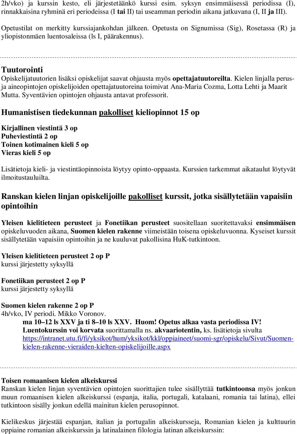 Tuutorointi Opiskelijatuutorien lisäksi opiskelijat saavat ohjausta myös opettajatuutoreilta.