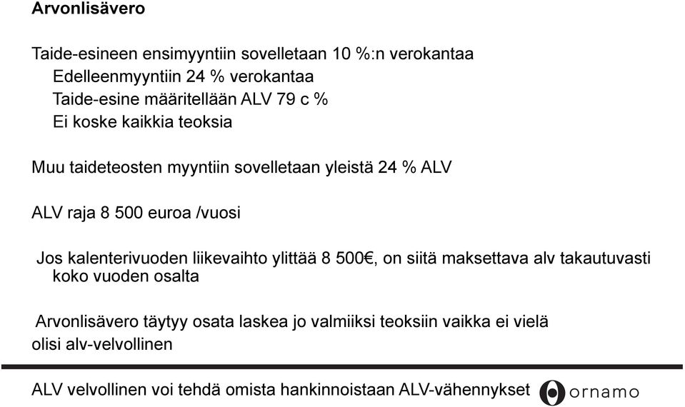 /vuosi Jos kalenterivuoden liikevaihto ylittää 8 500, on siitä maksettava alv takautuvasti koko vuoden osalta Arvonlisävero