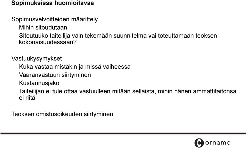 Vastuukysymykset Kuka vastaa mistäkin ja missä vaiheessa Vaaranvastuun siirtyminen Kustannusjako