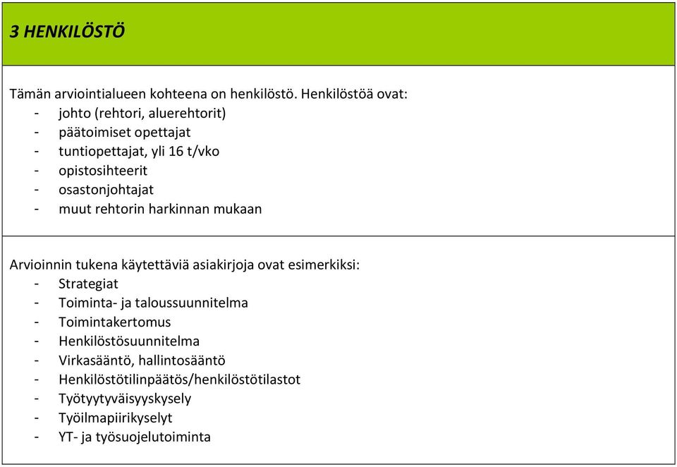 osastonjohtajat - muut rehtorin harkinnan mukaan Arvioinnin tukena käytettäviä asiakirjoja ovat esimerkiksi: - Strategiat -