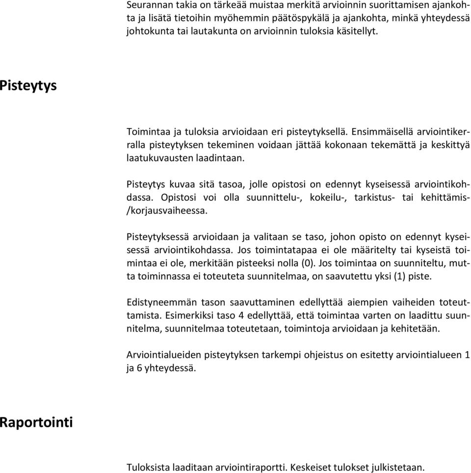 Ensimmäisellä arviointikerralla pisteytyksen tekeminen voidaan jättää kokonaan tekemättä ja keskittyä laatukuvausten laadintaan.