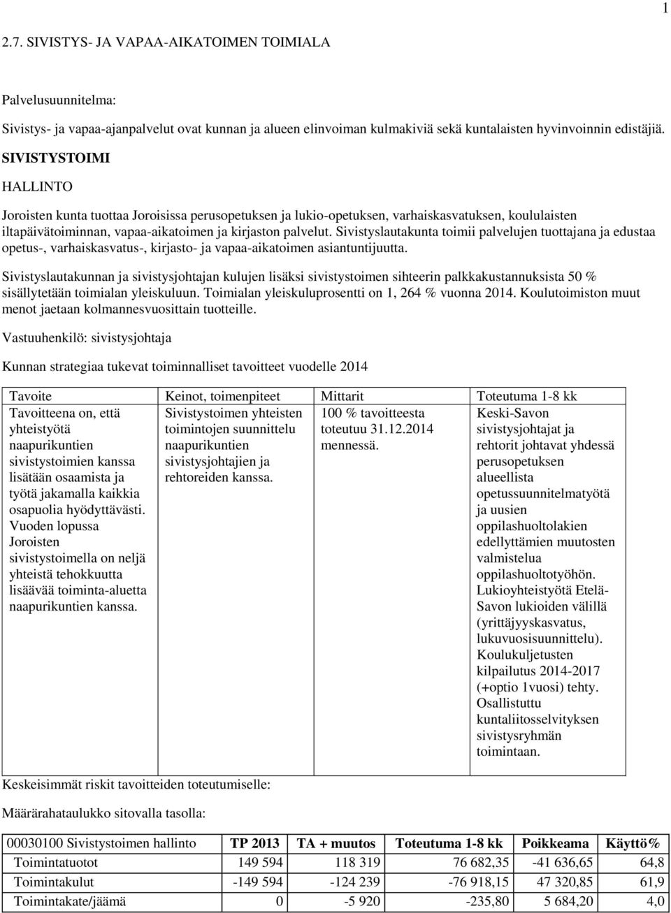 Sivistyslautakunta toimii palvelujen tuottajana ja edustaa opetus-, varhaiskasvatus-, kirjasto- ja vapaa-aikatoimen asiantuntijuutta.