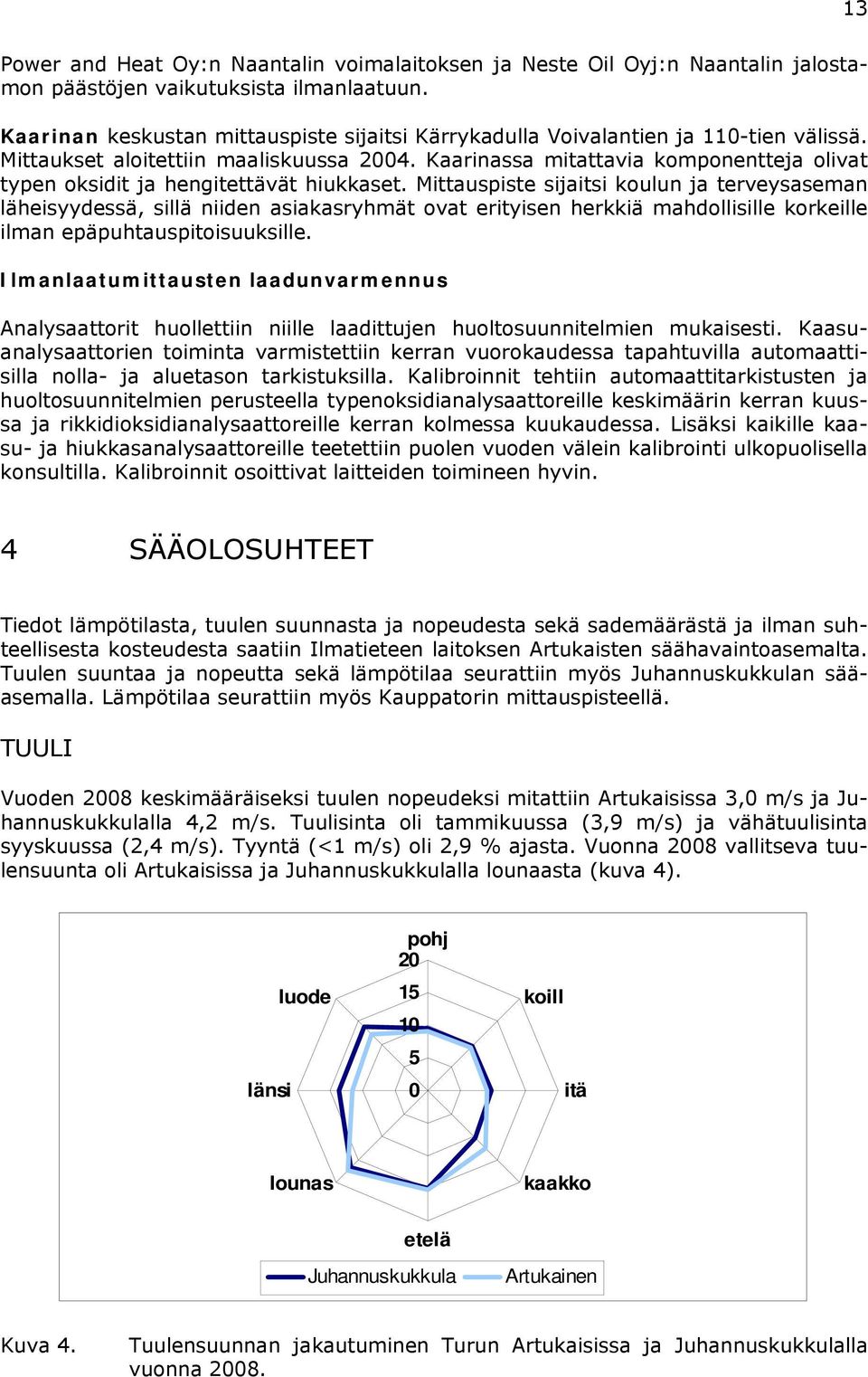 Kaarinassa mitattavia komponentteja olivat typen oksidit ja hengitettävät hiukkaset.