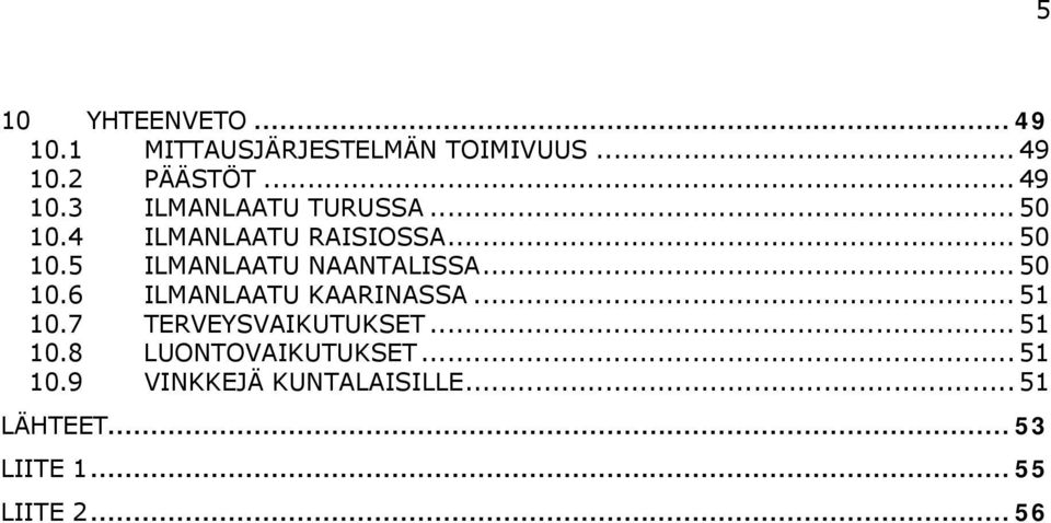 .. 51 1.7 TERVEYSVAIKUTUKSET... 51 1.8 LUONTOVAIKUTUKSET... 51 1.9 VINKKEJÄ KUNTALAISILLE.