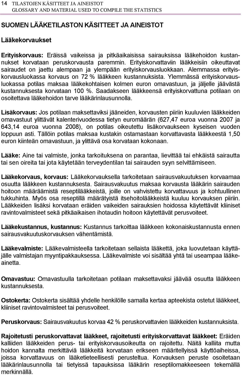 Alemmassa erityiskorvausluokassa korvaus on 72 % lääkkeen kustannuksista.
