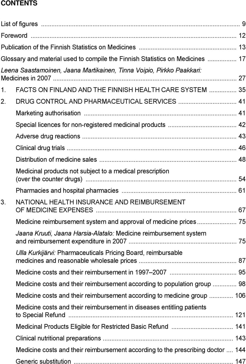 DRUG CONTROL AND PHARMACEUTICAL SERVICES... 41 Marketing authorisation... 41 Special licences for non-registered medicinal products... 42 Adverse drug reactions... 43 Clinical drug trials.