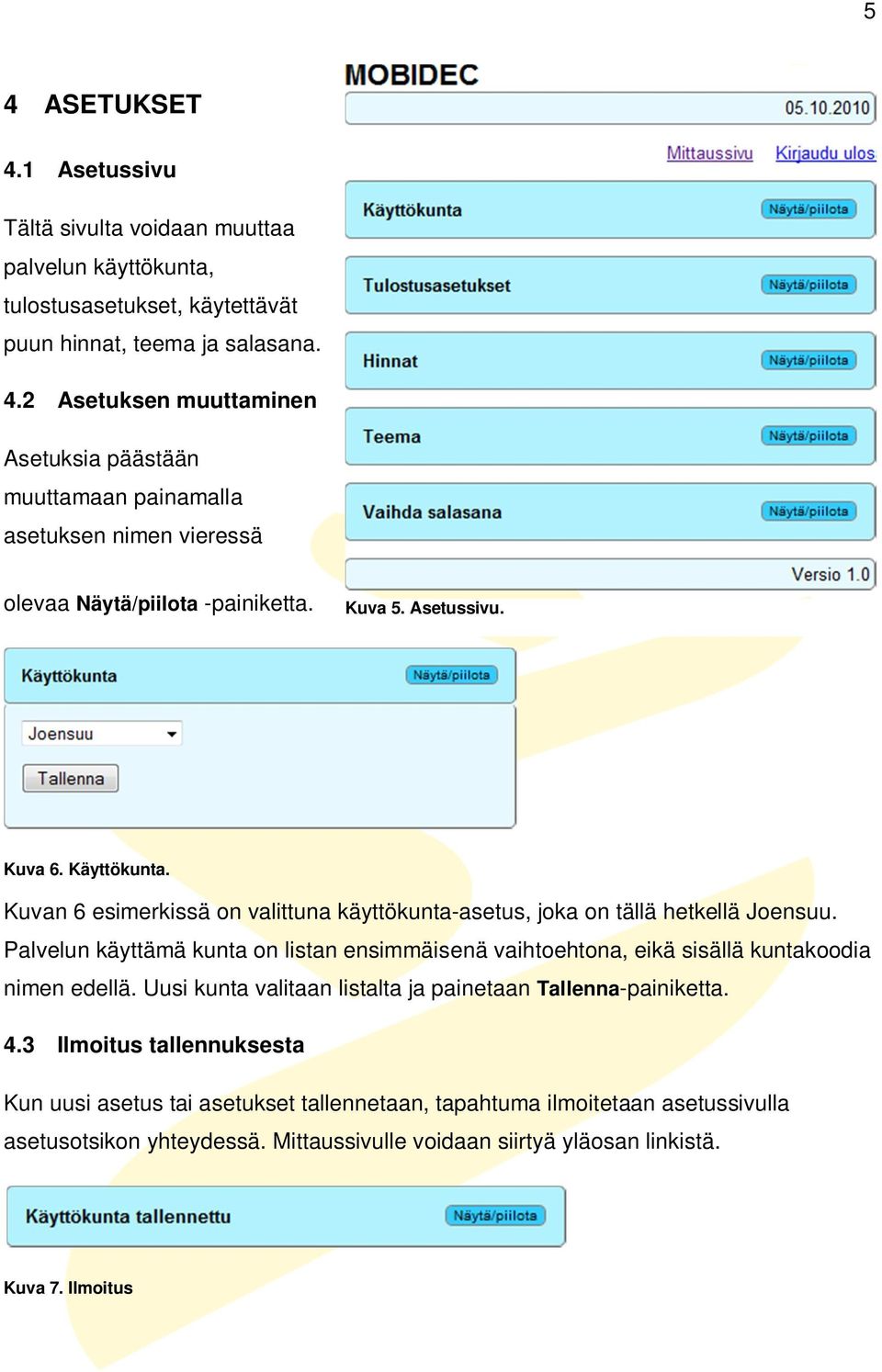 Palvelun käyttämä kunta on listan ensimmäisenä vaihtoehtona, eikä sisällä kuntakoodia nimen edellä. Uusi kunta valitaan listalta ja painetaan Tallenna-painiketta. 4.