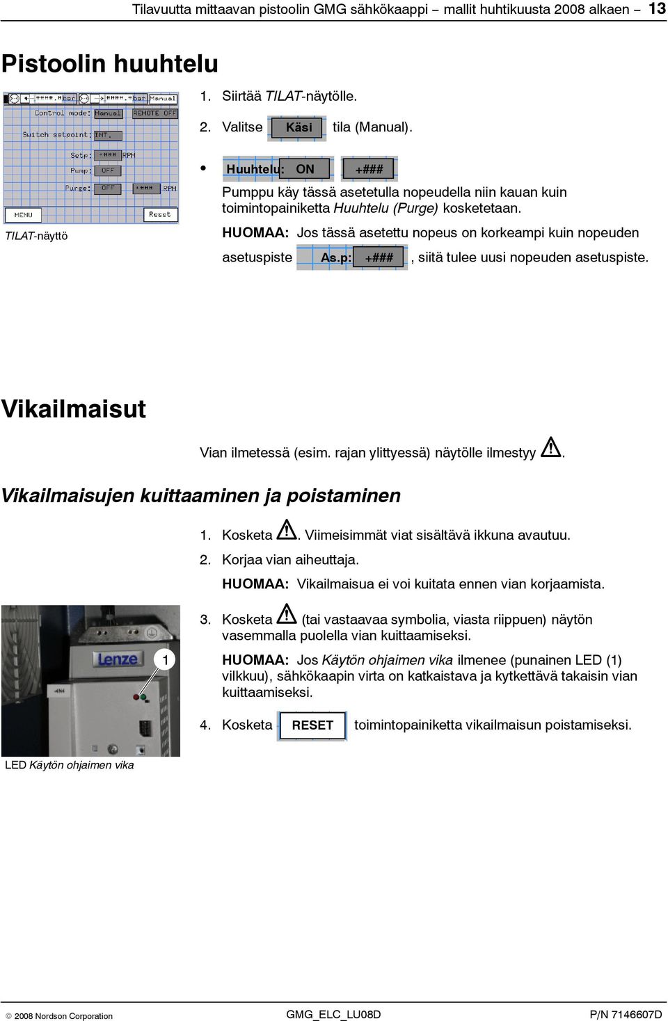 HUOMAA: Jos tässä asetettu nopeus on korkeampi kuin nopeuden asetuspiste As.p: +###, siitä tulee uusi nopeuden asetuspiste. Vikailmaisut Vian ilmetessä (esim. rajan ylittyessä) näytölle ilmestyy.