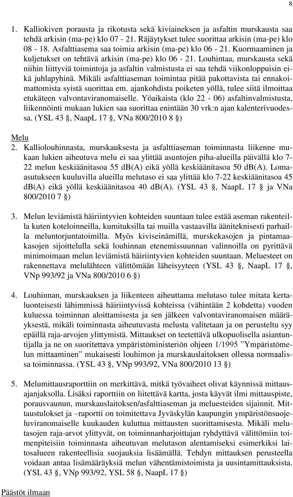 Louhintaa, murskausta sekä niihin liittyviä toimintoja ja asfaltin valmistusta ei saa tehdä viikonloppuisin eikä juhlapyhinä.