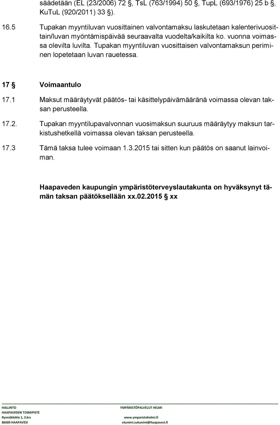 Tupakan myyntiluvan vuosittaisen valvontamaksun periminen lopetetaan luvan rauetessa. 17 Voimaantulo 17.