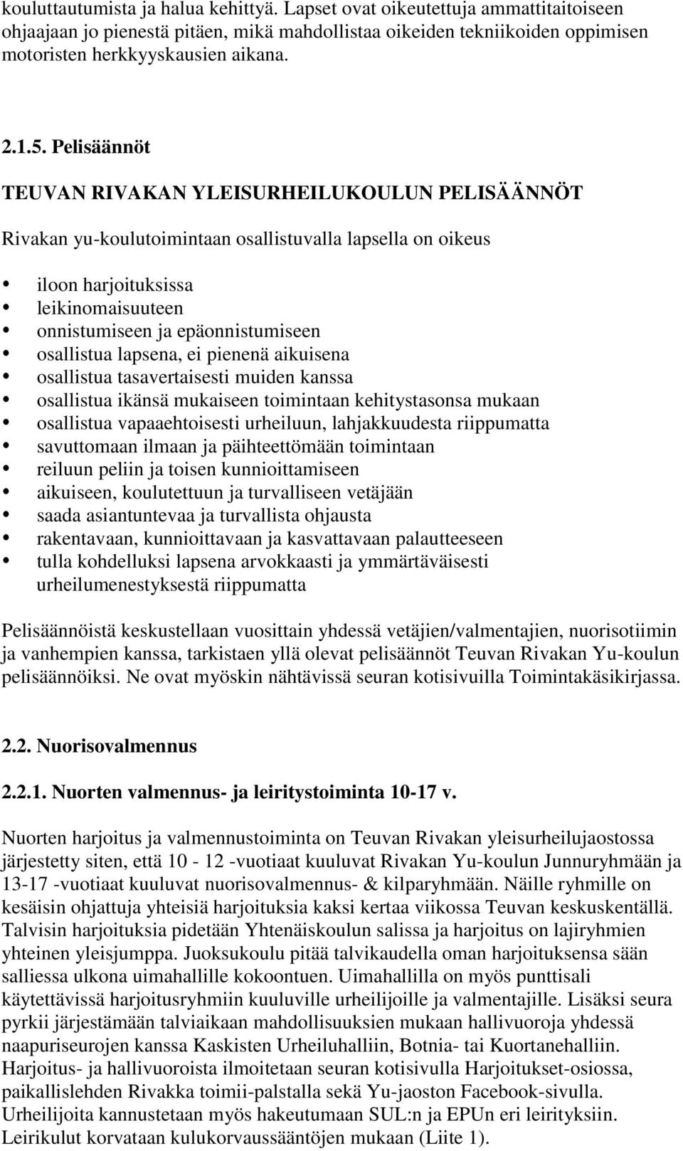 osallistua lapsena, ei pienenä aikuisena osallistua tasavertaisesti muiden kanssa osallistua ikänsä mukaiseen toimintaan kehitystasonsa mukaan osallistua vapaaehtoisesti urheiluun, lahjakkuudesta