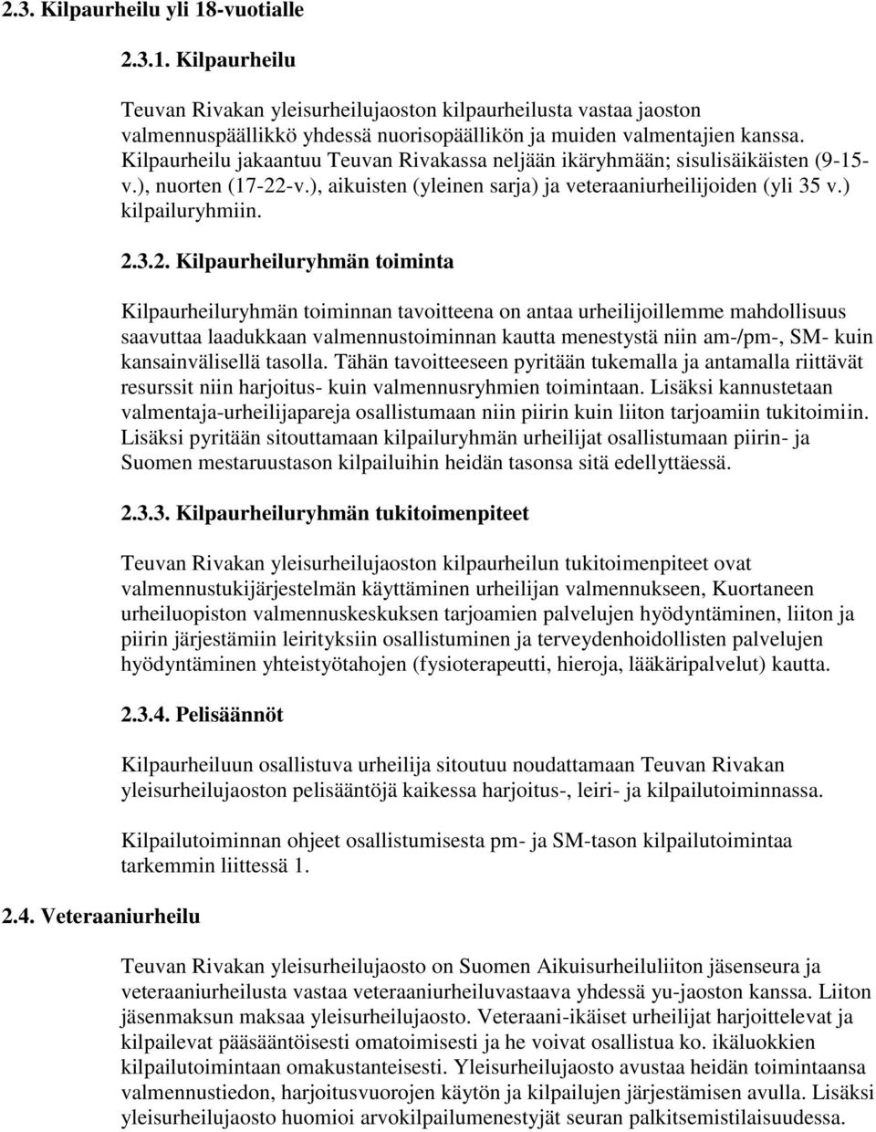 -v.), aikuisten (yleinen sarja) ja veteraaniurheilijoiden (yli 35 v.) kilpailuryhmiin. 2.