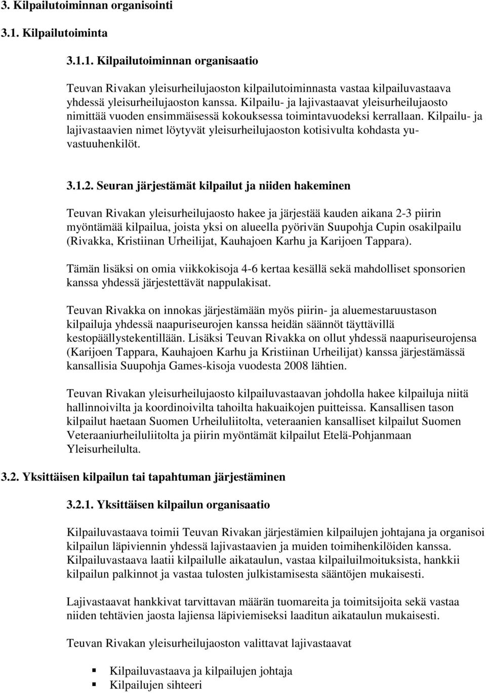 Kilpailu- ja lajivastaavien nimet löytyvät yleisurheilujaoston kotisivulta kohdasta yuvastuuhenkilöt. 3.1.2.