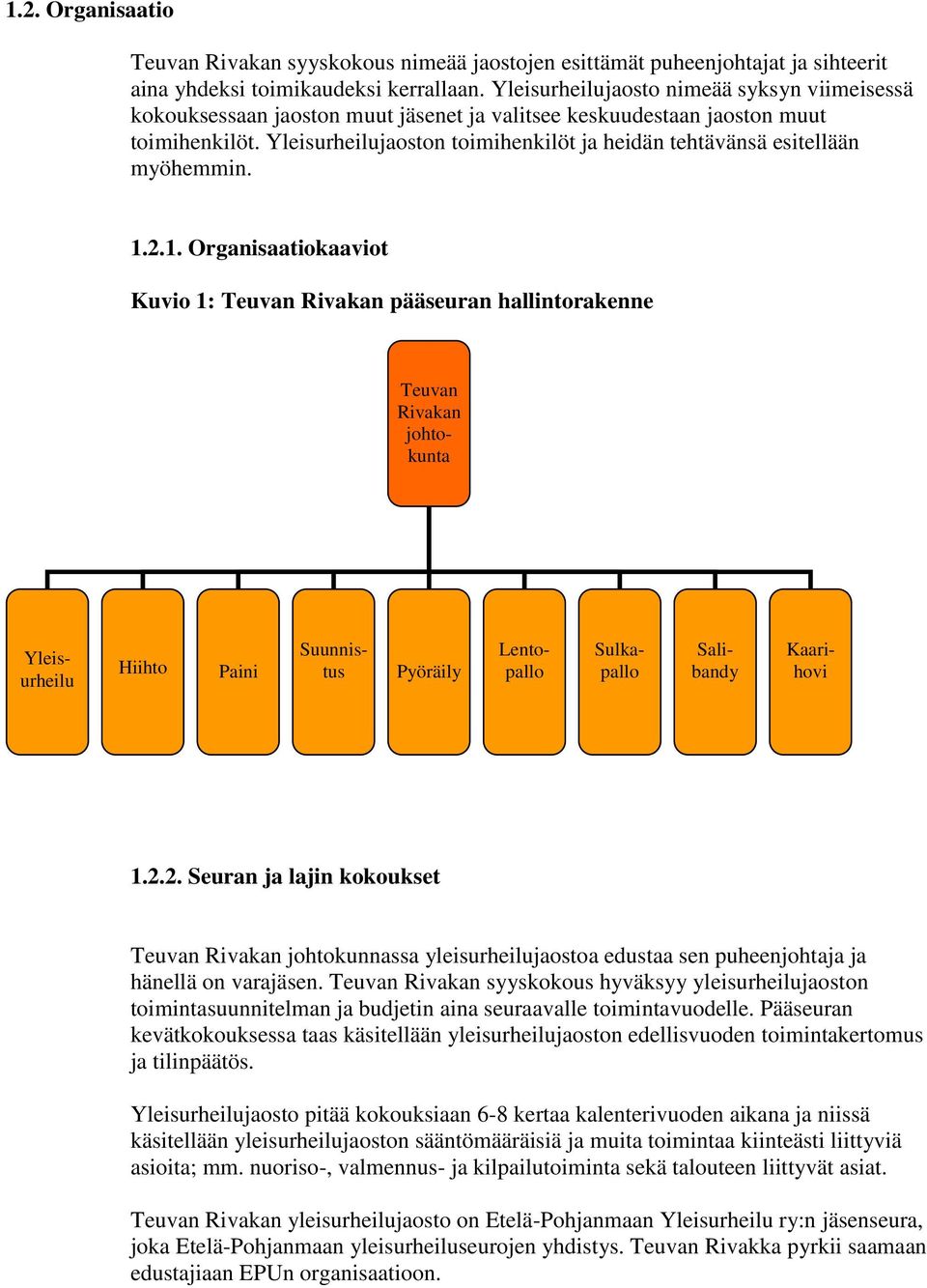 Yleisurheilujaoston toimihenkilöt ja heidän tehtävänsä esitellään myöhemmin. 1.