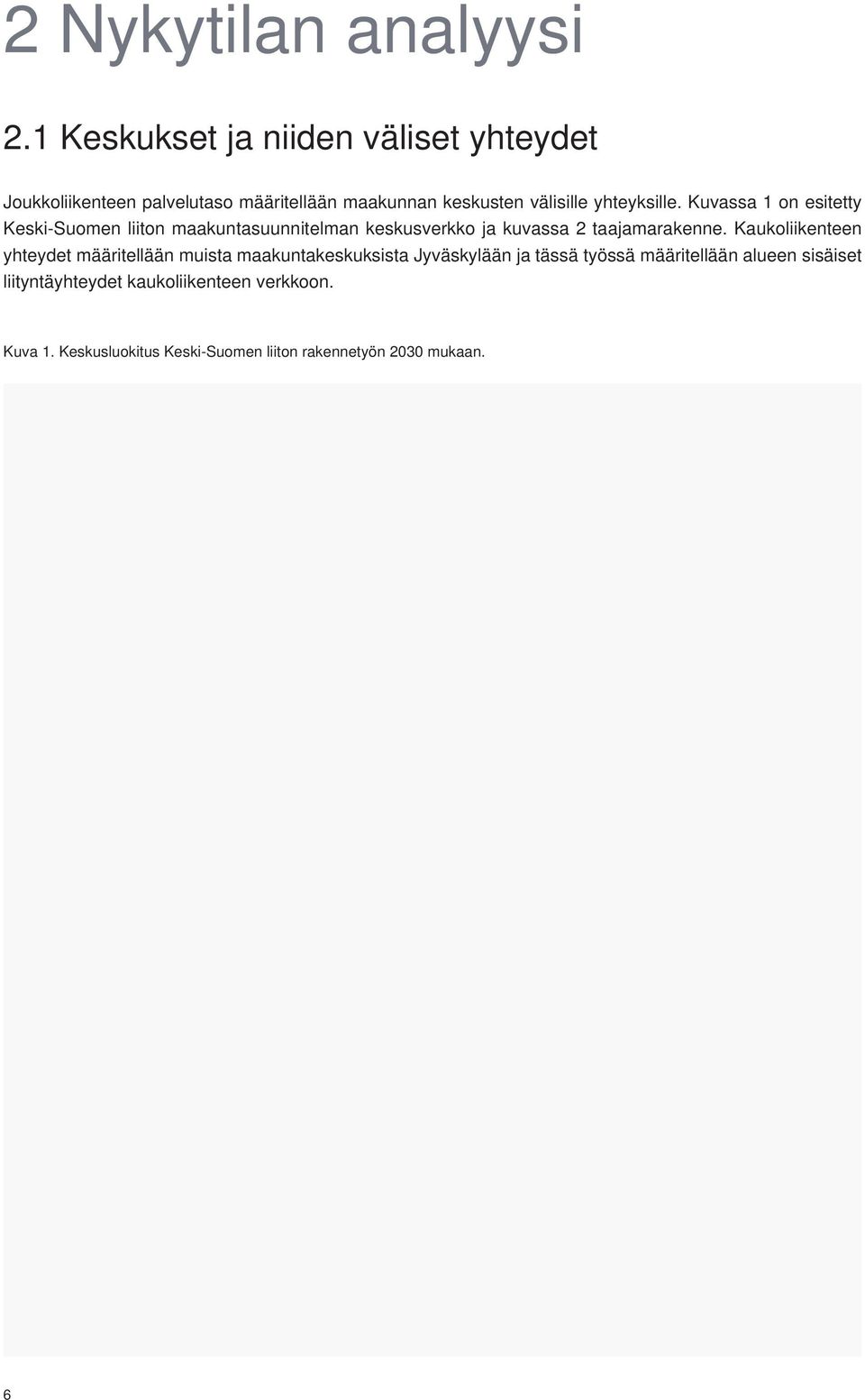 yhteyksille. Kuvassa 1 on esitetty Keski-Suomen liiton maakuntasuunnitelman keskusverkko ja kuvassa 2 taajamarakenne.