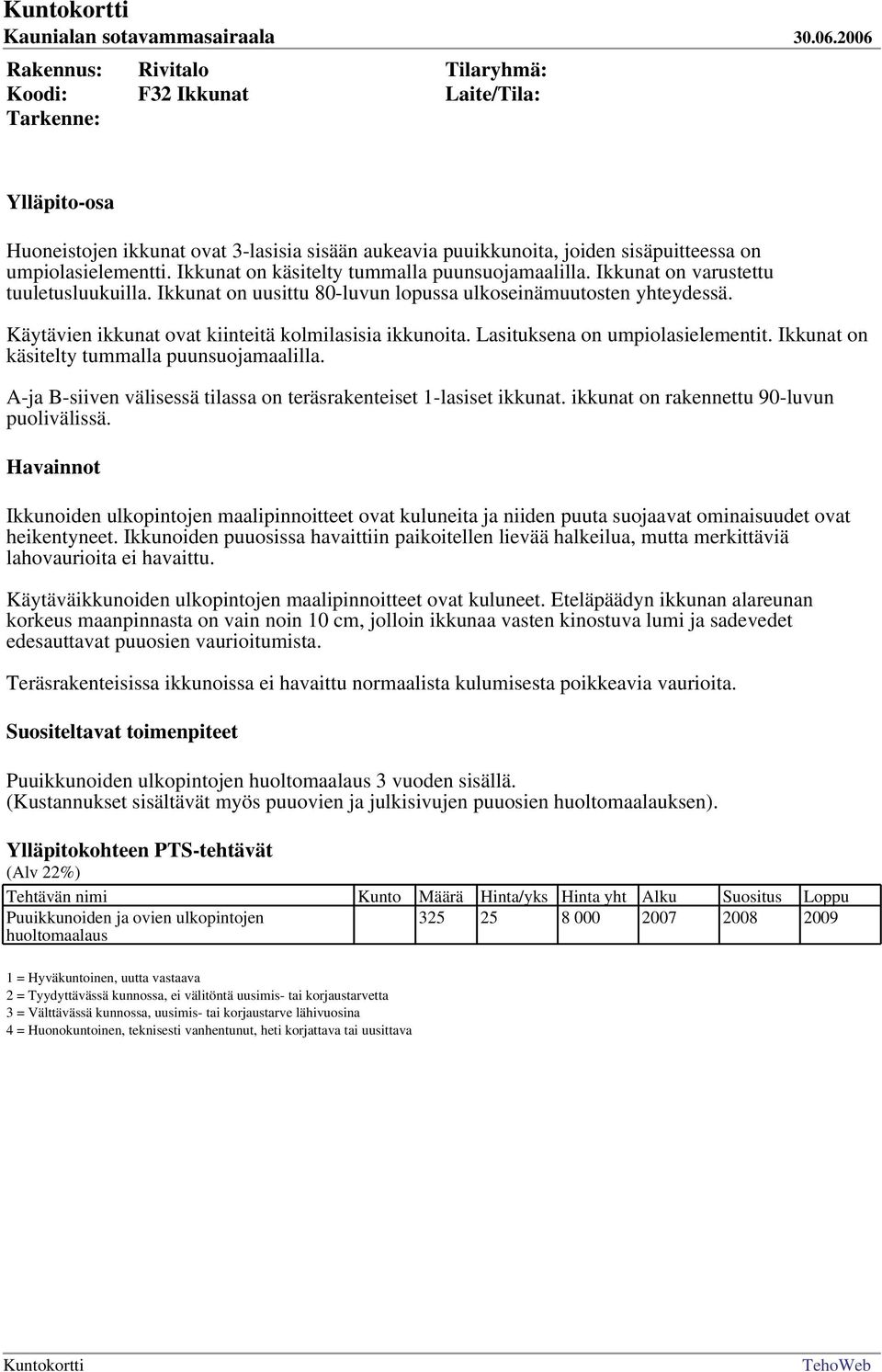 Ikkunat on käsitelty tummalla puunsuojamaalilla. A-ja B-siiven välisessä tilassa on teräsrakenteiset 1-lasiset ikkunat. ikkunat on rakennettu 90-luvun puolivälissä.