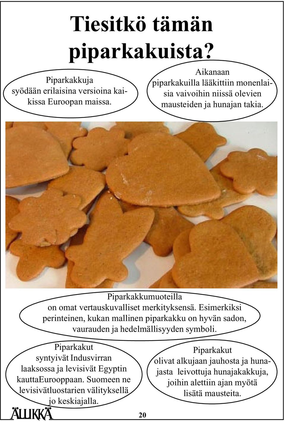 Piparkakkumuoteilla on omat vertauskuvalliset merkityksensä.