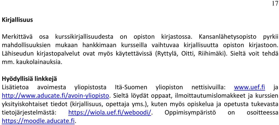 Lähiseudun kirjastopalvelut ovat myös käytettävissä (Ryttylä, Oitti, Riihimäki). Sieltä voit tehdä mm. kaukolainauksia.