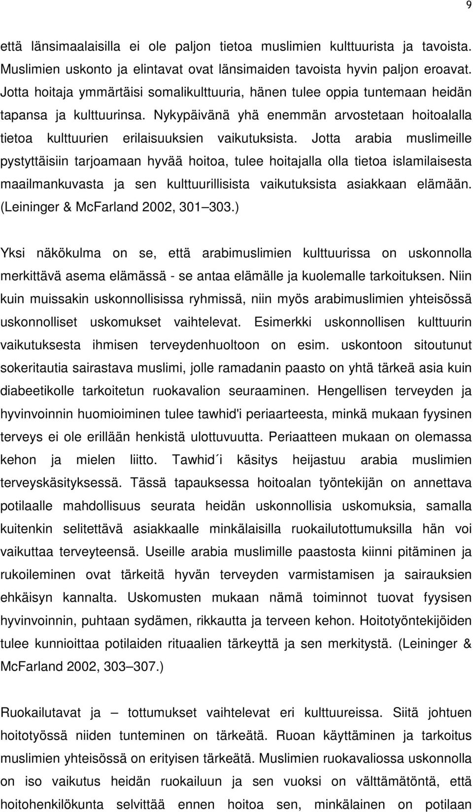 Jotta arabia muslimeille pystyttäisiin tarjoamaan hyvää hoitoa, tulee hoitajalla olla tietoa islamilaisesta maailmankuvasta ja sen kulttuurillisista vaikutuksista asiakkaan elämään.