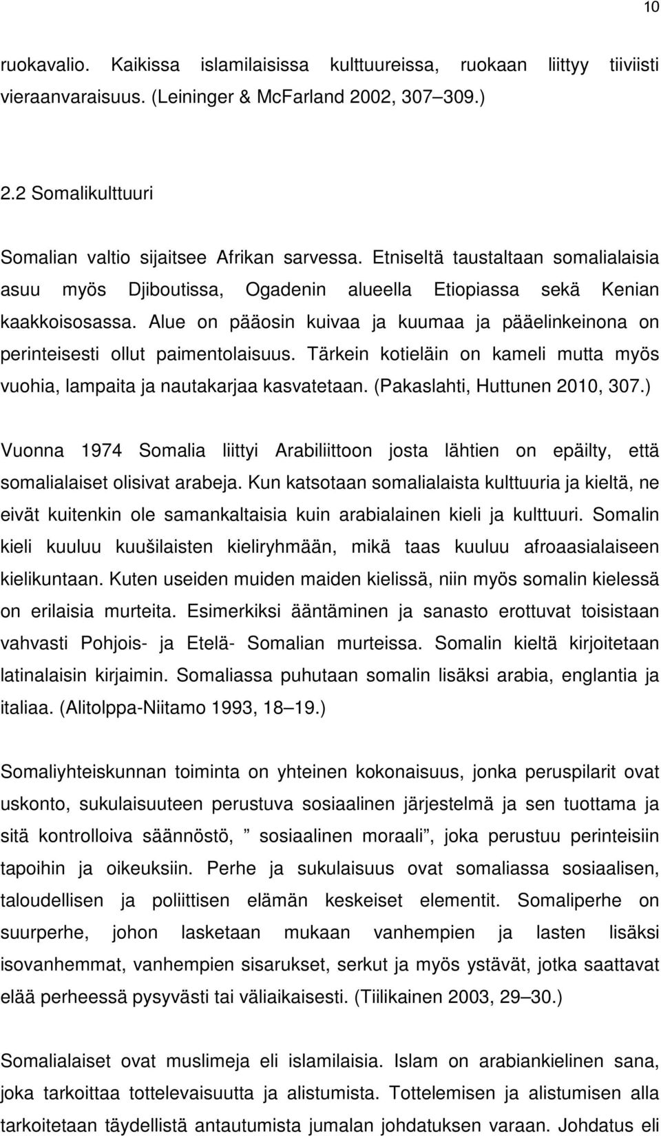 Alue on pääosin kuivaa ja kuumaa ja pääelinkeinona on perinteisesti ollut paimentolaisuus. Tärkein kotieläin on kameli mutta myös vuohia, lampaita ja nautakarjaa kasvatetaan.