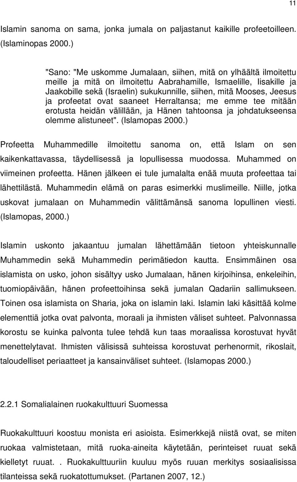 Jeesus ja profeetat ovat saaneet Herraltansa; me emme tee mitään erotusta heidän välillään, ja Hänen tahtoonsa ja johdatukseensa olemme alistuneet". (Islamopas 2000.