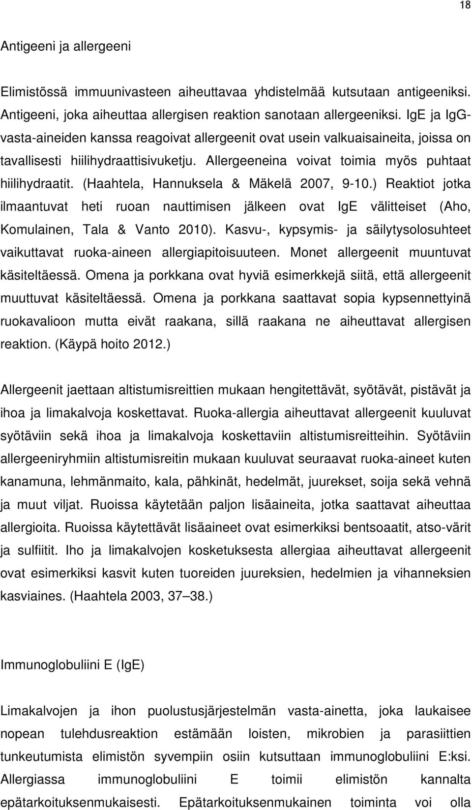 (Haahtela, Hannuksela & Mäkelä 2007, 9-10.) Reaktiot jotka ilmaantuvat heti ruoan nauttimisen jälkeen ovat IgE välitteiset (Aho, Komulainen, Tala & Vanto 2010).