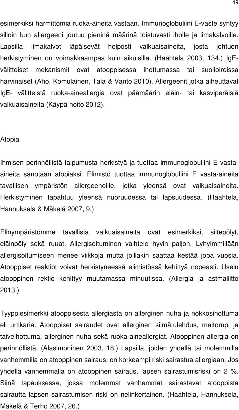 ) IgEvälitteiset mekanismit ovat atooppisessa ihottumassa tai suolioireissa harvinaiset (Aho, Komulainen, Tala & Vanto 2010).