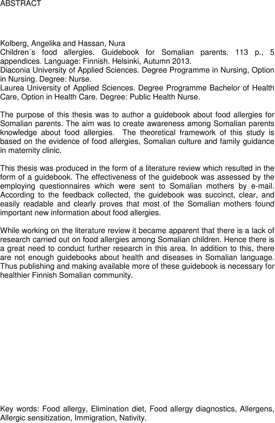 Degree Programme Bachelor of Health Care, Option in Health Care. Degree: Public Health Nurse. The purpose of this thesis was to author a guidebook about food allergies for Somalian parents.
