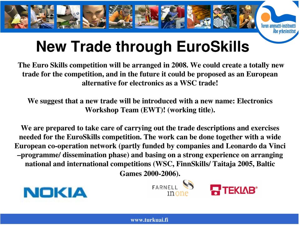 We suggest that a new trade will be introduced with a new name: Electronics Workshop Team (EWT)! (working title).