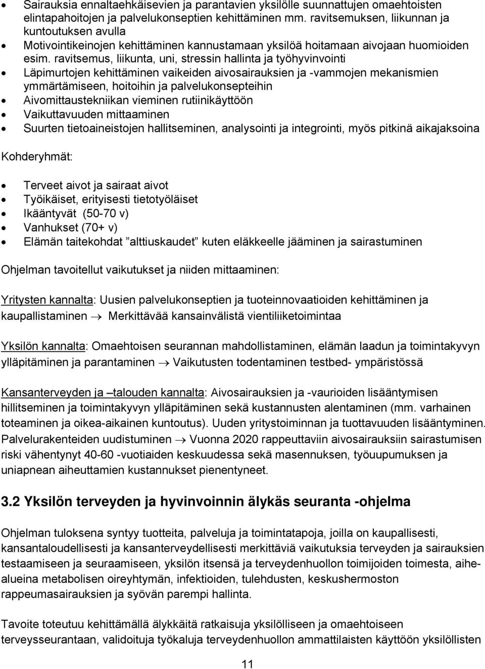 ravitsemus, liikunta, uni, stressin hallinta ja työhyvinvointi Läpimurtojen kehittäminen vaikeiden aivosairauksien ja -vammojen mekanismien ymmärtämiseen, hoitoihin ja palvelukonsepteihin